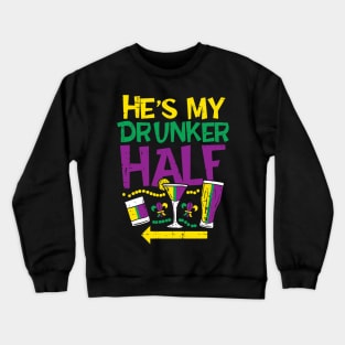 He is My Drunker Half Matching Couple Girlfriend Mardi Gras Crewneck Sweatshirt